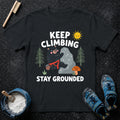 Keep Climbing Stay Grounded Bear T-Shirt