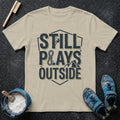 Still Plays Outside T-Shirt