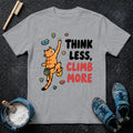 Think Less Climb More T-Shirt