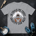 In Chalk We Trust T-Shirt